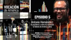 Vocación de América - Antonio Hernández: Populism and How It Has Shaped History