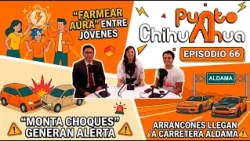Punto Chihuahua Ep. 66 - Jóvenes farmean aura en la capital