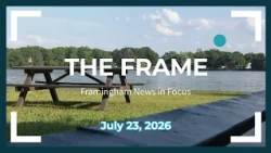 Framingham Officials Consider Municipal Reorganization | The Frame: July 23, 2026