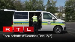 This is how Customs works (Part 2/2) | RTL Luxembourg
