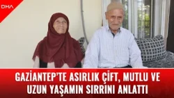 Centenarian couple in Gaziantep reveal the secret to a long and happy life