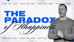 THE PARADOX OF HAPPINESS | Pastor Josh Clarke