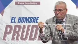 El Hombre Prudente - Pastor Jose Melgar