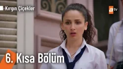 6. Kısa Bölüm | Kırgın Çiçekler @KirginCicekler