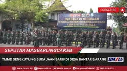 TMMD SENGKUYUNG OPENS NEW ROAD IN BANTARBARANG VILLAGE