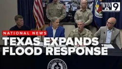 Texas expands flood response as Abbott warns of more life threatening rain