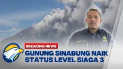 BREAKING NEWS - Status Gunung Sinabung Naik Level Siaga 3, Usai Erupsi Abu Vulkanik