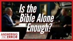 Is the Bible Alone Enough?  | Answering the Error