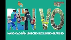 Martial Arts Training Boosts Skills for Forest Rangers | ĐNNRTV