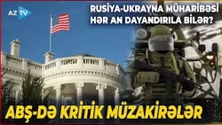 ABŞ Rusiya-Ukrayna müharibəsinin dayandırlmasına TƏZYİQ GÖSTƏRİR? – QIZĞIN MÜZAKİRƏLƏR