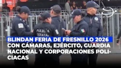 Blindan Feria de Fresnillo 2026 con cámaras, Ejército, Guardia Nacional y corporaciones policiacas