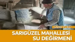 Salih Navruz's Water Mill Story on Sabır Yükü! Traditional Production Continues to Live On