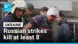 Russian strikes kill at least 8, wound dozens across Ukraine • FRANCE 24 English