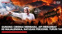 Gunung Ciremai Membara, Api Merambat ke Majalengka, Personel Dikerahkan | IDXC UPDATE