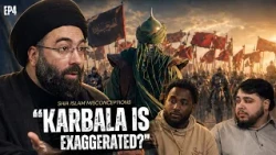 Was Karbala Exaggerated by Shia Muslims? | Shia Islam Misconceptions EP 4