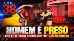 MAN ARRESTED AFTER SETTING PARENTS' HOUSE ON FIRE AND ASSAULTING FIREFIGHTER IN APUCARANA
