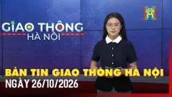 Bản tin Giao thông Hà Nội ngày 26/10 | Tin giao thông, giờ cao điểm, thông tin lộ trình