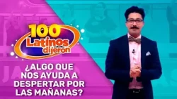 Something That Helps Us Wake Up In The Mornings? | 100 Latinos Dijeron
