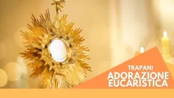 ADORAZIONE EUCARISTICA TRAPANI 17 07 2026