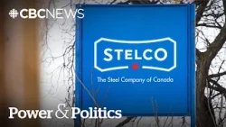 Stelco in 'full compliance' with commitments to Ottawa, says CEO | Power & Politics