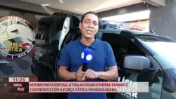 Man kills wife, shoots children, and dies in confrontation with Tactical Force in Araguaiana