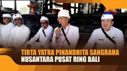 TIRTA YATRA OF THE PINANDITA SANGRAHA NUSANTARA CENTRAL BOARD IN BALI