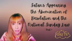 Satan's Appearing, the Abomination of Desolation and the Sunday Law