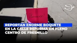 Huge sinkhole reported in the heart of downtown Fresnillo; residents warn of danger to the public