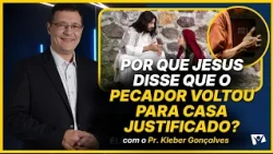 Why did Jesus say the sinner went home justified? - Pr. Kléber Gonçalves