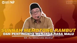 Sunnah Memotong Rambut Dan Pentingnya Menjaga Rasa Malu | KH. Ali Maschan Moesa