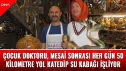 Çocuk doktoru, mesai sonrası her gün 50 kilometre yol katedip su kabağı işliyor