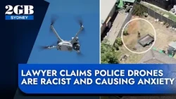 ‘Harden up’ | Lawyer claims police drones are racist and causing anxiety
