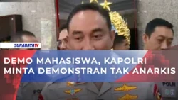 DEMO MAHASISWA, KAPOLRI MINTA DEMONSTRAN TAK ANARKIS
