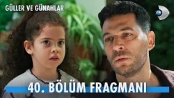 Güller ve Günahlar 40. Bölüm Fragmanı | "Kader bir daha hiç ayrılmayacağız."