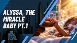 “Incredible Answers to Prayer: Alyssa, The Miracle Baby pt. 1” - The Real Deal