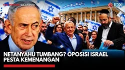 NETANYAHU TUMBANG? Oposisi Israel Pesta Kemenangan | IDXC UPDATE