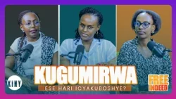 FREE INDEED - KUGUMIRWA || ESE HARI ICYAKUBOSHYE || BCN TV
