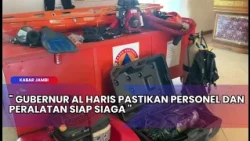 JAMBI NEWS - GOVERNOR AL HARIS CONFIRMS PERSONNEL AND EQUIPMENT ARE ON STANDBY
