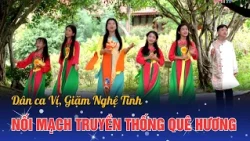 Connecting the Thread of Homeland Traditions | Nghe Tinh Vi and Giam Folk Songs