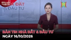 🔴Bản tin Nhà đất và đầu tư ngày 16/10/2026 | Tin tức bất động sản Hà Nội mới nhất