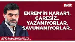 Yeni Akit - Ali Karahasanoğlu: Ekrem’s Karar is hopeless.. They can’t write, they can’t defend..
