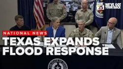 Texas expands flood response as Abbott warns of more life threatening rain