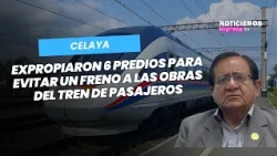 🚉 6 properties expropriated in #Celaya to prevent passenger train work delays