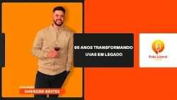 95 anos transformando uvas em legado | Emerson Brites | FL Cast #025