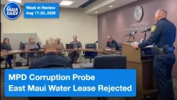 MPD Corruption Probe, East Maui Water Lease Rejected | Week in Review