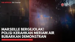 Marseille Bergejolak! Polisi Kerahkan Meriam Air Bubarkan Demonstran | IDXC UPDATE
