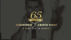 65 Aniversario Ministerio Cristo Viene