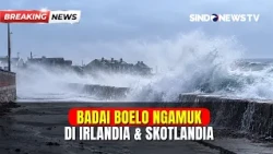 BENCANA DASHYAT! Badai Boelo di Irlandia & Skotlandia, Angin Hancurkan Wilayah | BREAKING NEWS