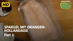 ECHT LECKER - Spargel mit Orangen Hollandaise - S2E13 | Part 2