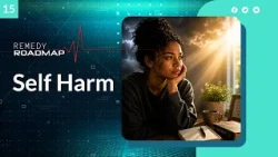 “Self Harm” - Remedy Roadmap